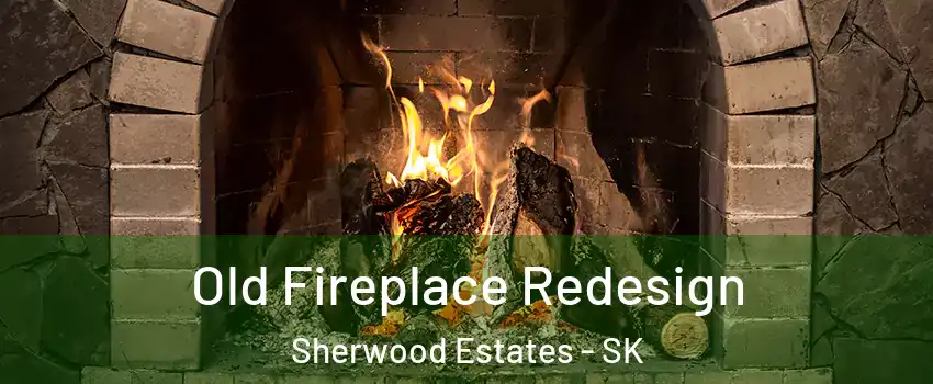  Old Fireplace Redesign Sherwood Estates - SK