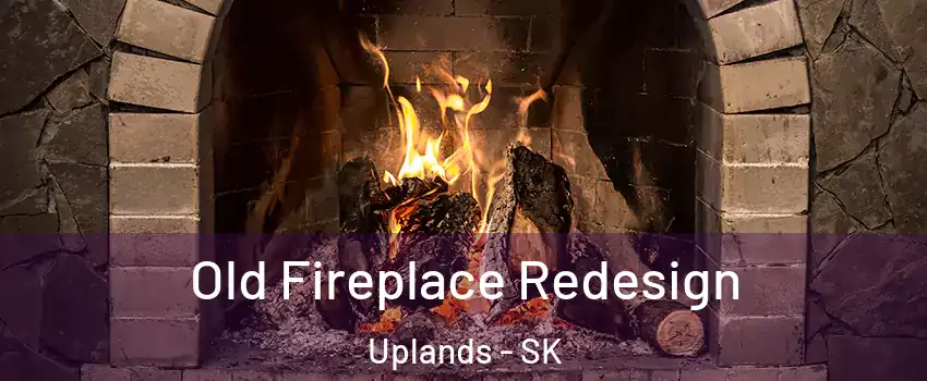  Old Fireplace Redesign Uplands - SK