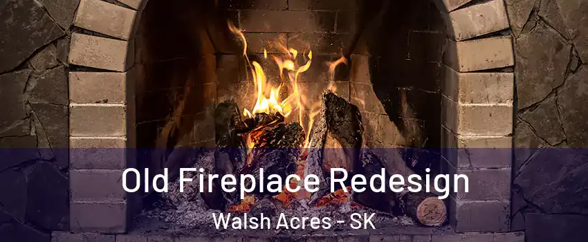  Old Fireplace Redesign Walsh Acres - SK