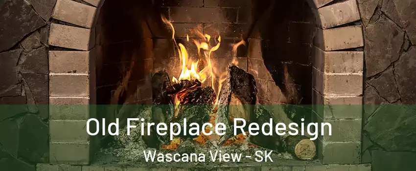  Old Fireplace Redesign Wascana View - SK