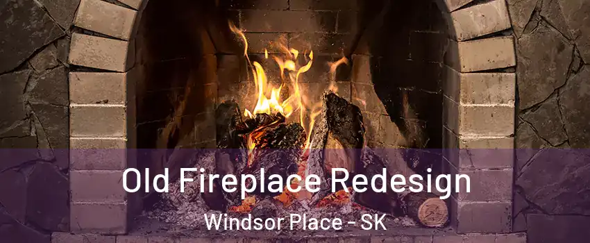  Old Fireplace Redesign Windsor Place - SK