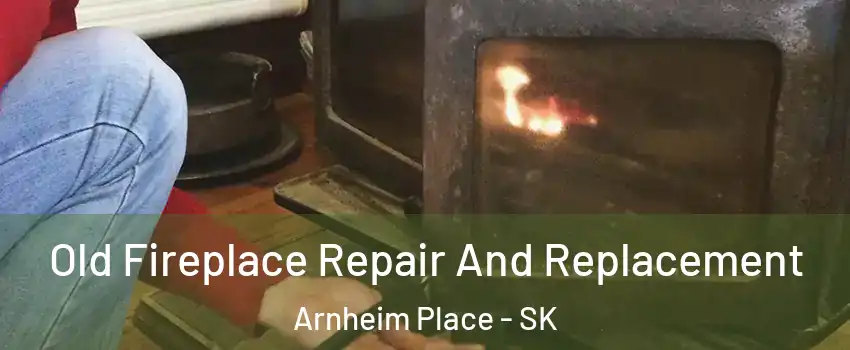  Old Fireplace Repair And Replacement Arnheim Place - SK