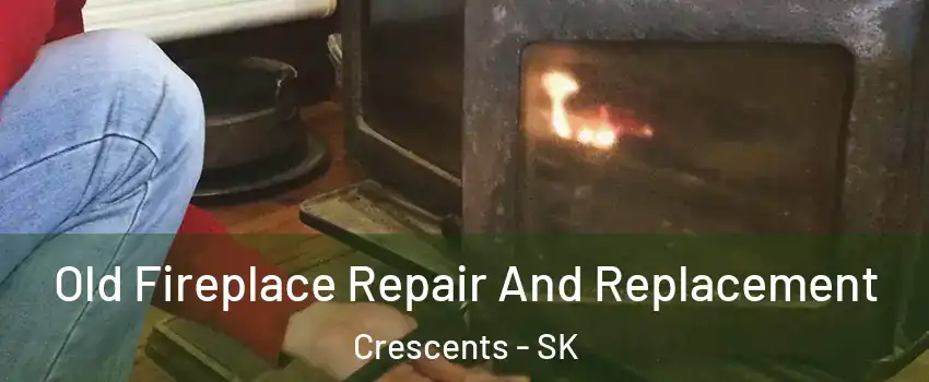  Old Fireplace Repair And Replacement Crescents - SK