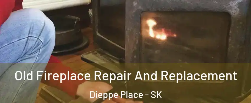  Old Fireplace Repair And Replacement Dieppe Place - SK