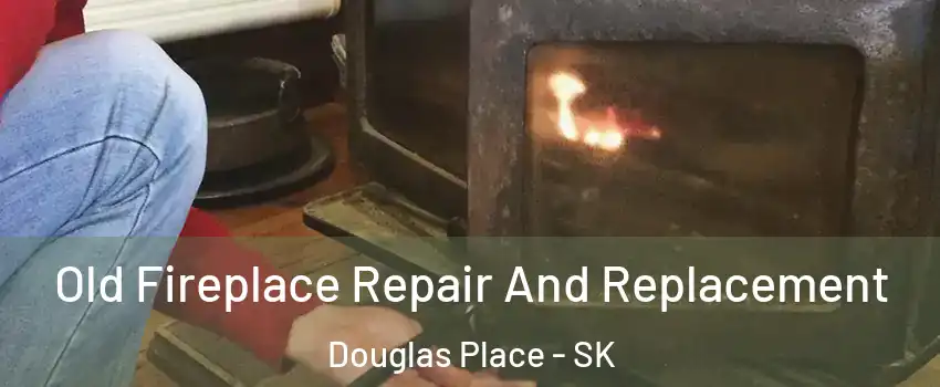  Old Fireplace Repair And Replacement Douglas Place - SK