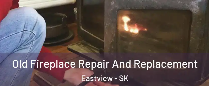  Old Fireplace Repair And Replacement Eastview - SK