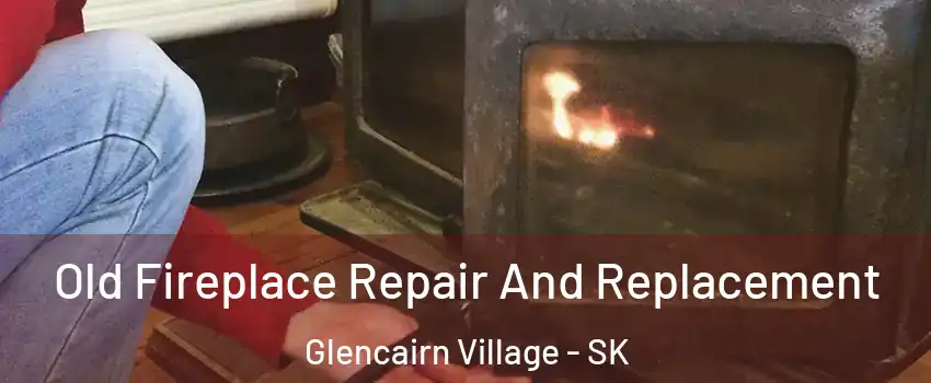  Old Fireplace Repair And Replacement Glencairn Village - SK