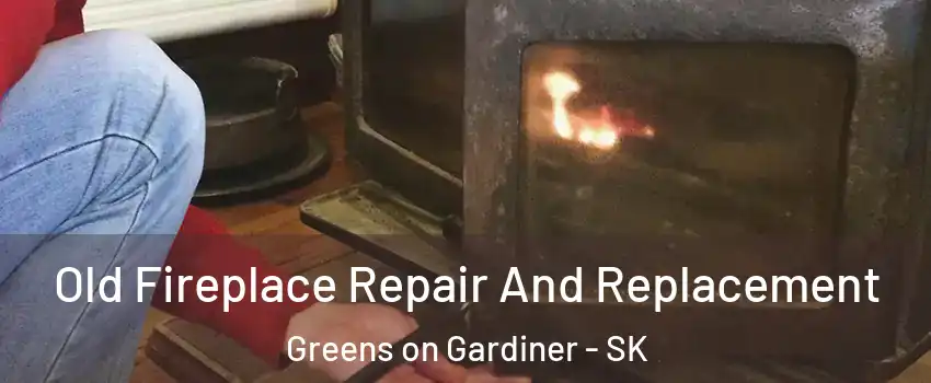  Old Fireplace Repair And Replacement Greens on Gardiner - SK