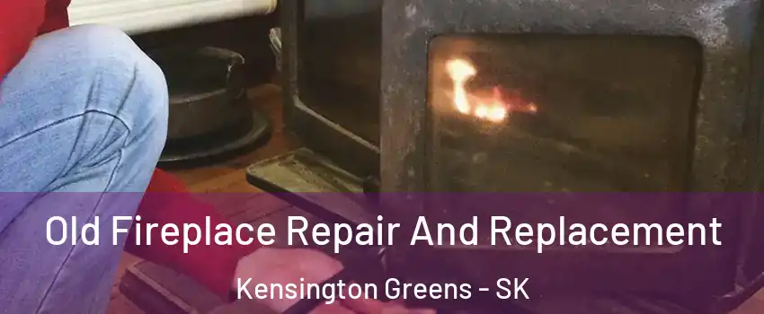  Old Fireplace Repair And Replacement Kensington Greens - SK