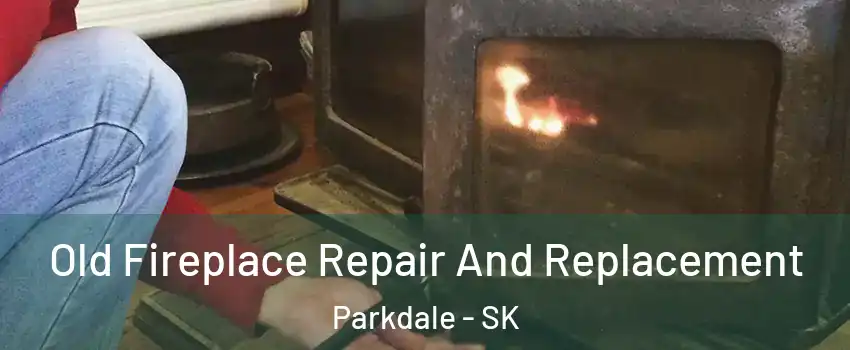  Old Fireplace Repair And Replacement Parkdale - SK