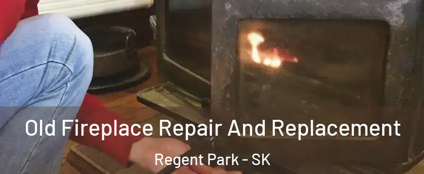  Old Fireplace Repair And Replacement Regent Park - SK