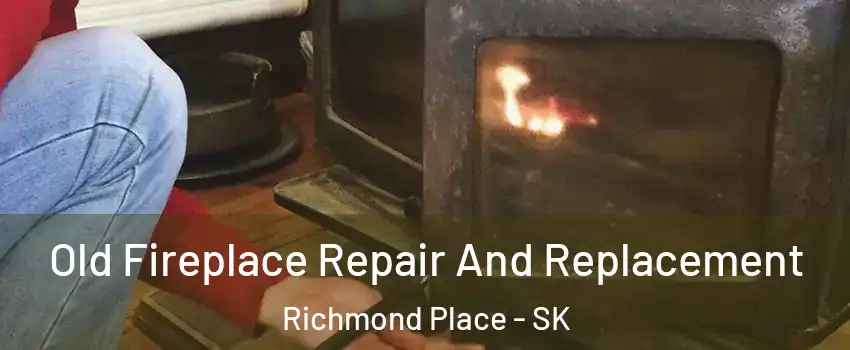  Old Fireplace Repair And Replacement Richmond Place - SK