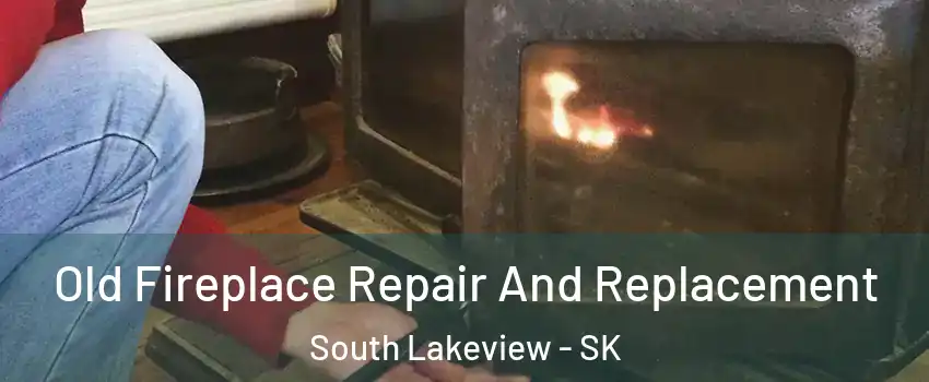  Old Fireplace Repair And Replacement South Lakeview - SK