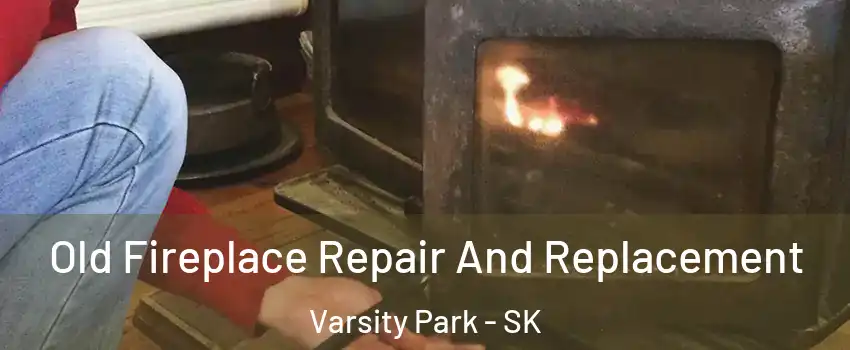  Old Fireplace Repair And Replacement Varsity Park - SK