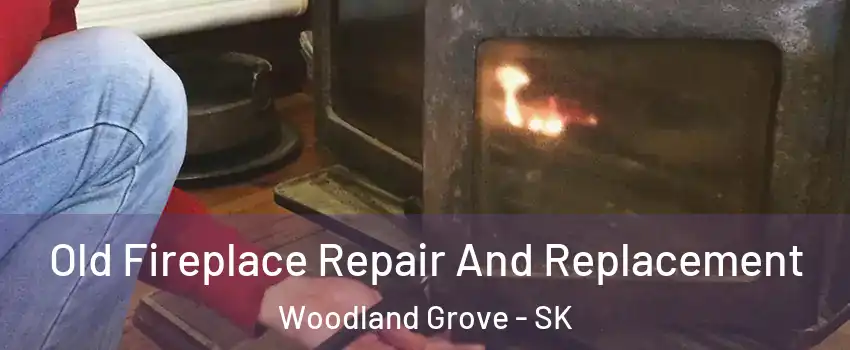  Old Fireplace Repair And Replacement Woodland Grove - SK