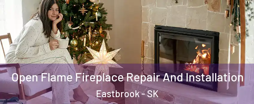  Open Flame Fireplace Repair And Installation Eastbrook - SK