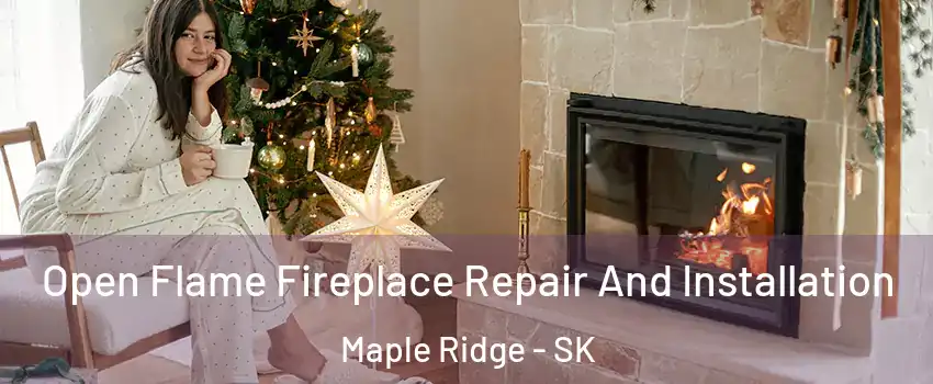  Open Flame Fireplace Repair And Installation Maple Ridge - SK
