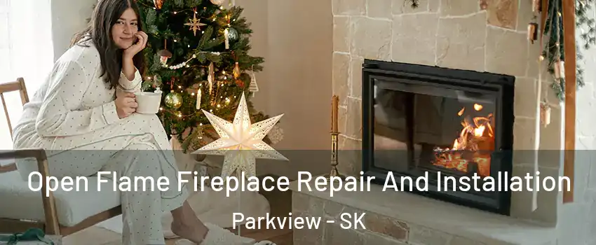  Open Flame Fireplace Repair And Installation Parkview - SK