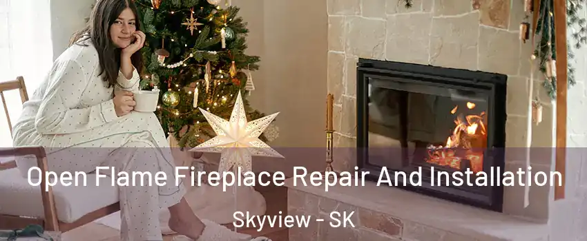  Open Flame Fireplace Repair And Installation Skyview - SK