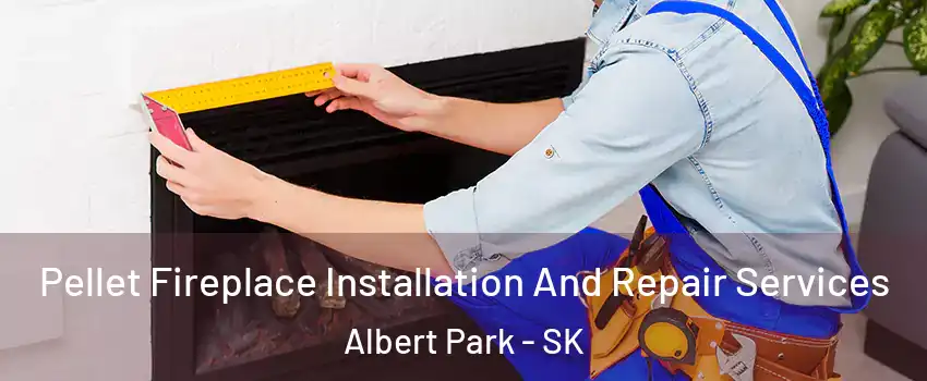  Pellet Fireplace Installation And Repair Services Albert Park - SK