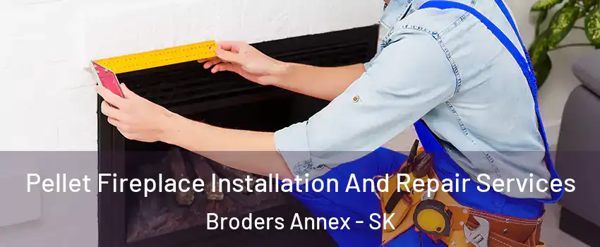  Pellet Fireplace Installation And Repair Services Broders Annex - SK