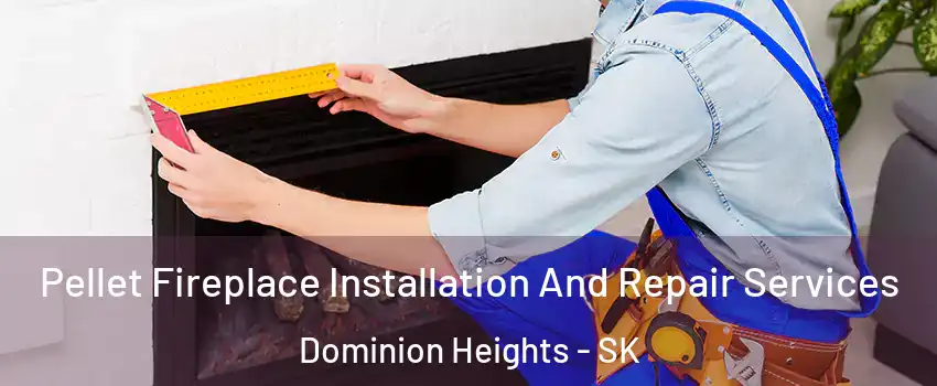  Pellet Fireplace Installation And Repair Services Dominion Heights - SK
