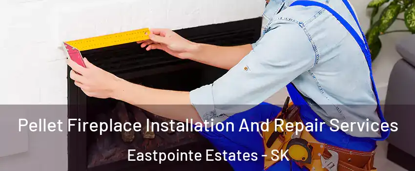  Pellet Fireplace Installation And Repair Services Eastpointe Estates - SK