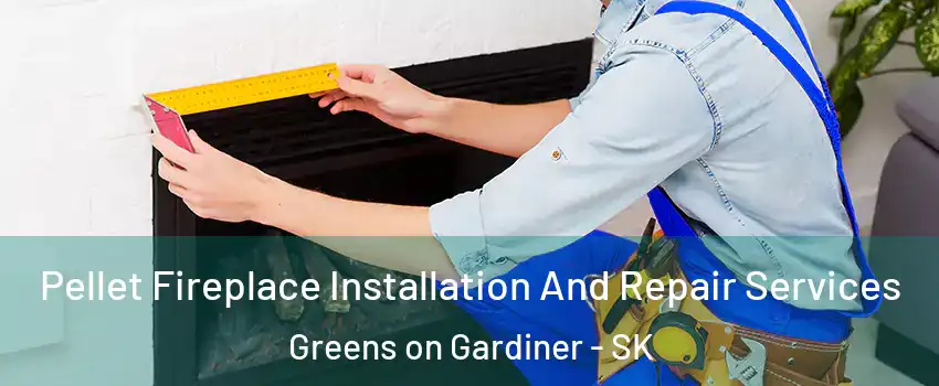 Pellet Fireplace Installation And Repair Services Greens on Gardiner - SK