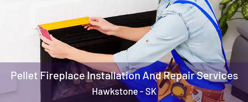  Pellet Fireplace Installation And Repair Services Hawkstone - SK