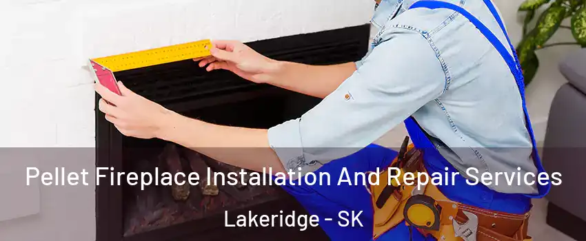  Pellet Fireplace Installation And Repair Services Lakeridge - SK