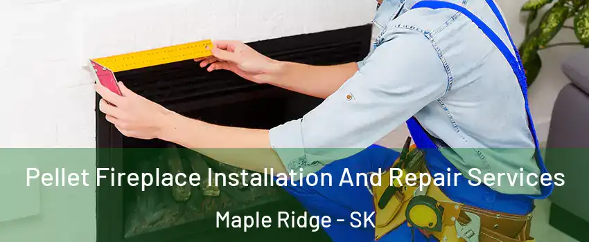 Pellet Fireplace Installation And Repair Services Maple Ridge - SK