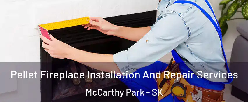  Pellet Fireplace Installation And Repair Services McCarthy Park - SK
