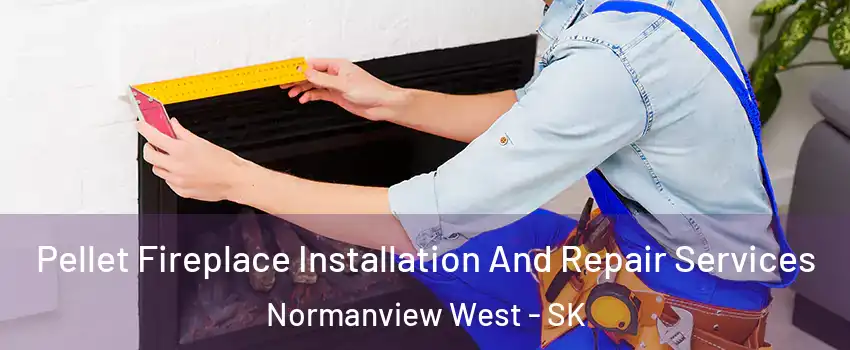  Pellet Fireplace Installation And Repair Services Normanview West - SK