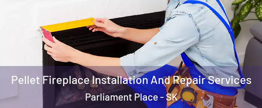  Pellet Fireplace Installation And Repair Services Parliament Place - SK