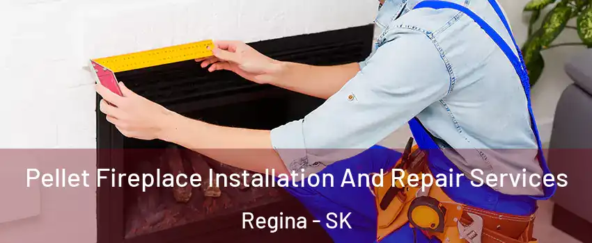  Pellet Fireplace Installation And Repair Services Regina - SK