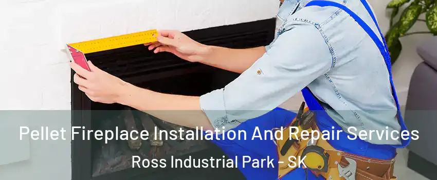  Pellet Fireplace Installation And Repair Services Ross Industrial Park - SK