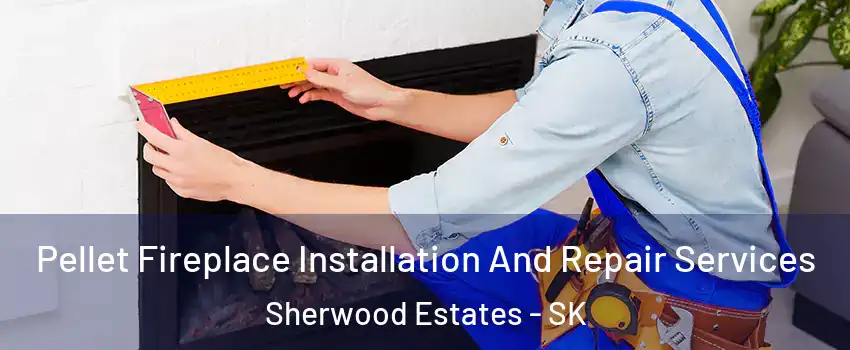  Pellet Fireplace Installation And Repair Services Sherwood Estates - SK