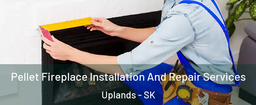  Pellet Fireplace Installation And Repair Services Uplands - SK