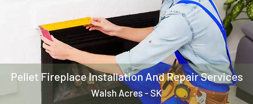  Pellet Fireplace Installation And Repair Services Walsh Acres - SK