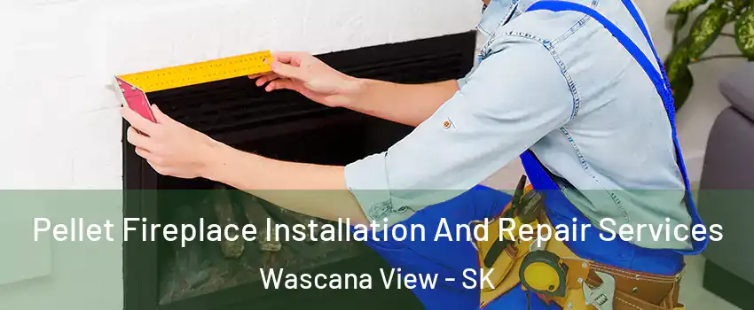  Pellet Fireplace Installation And Repair Services Wascana View - SK
