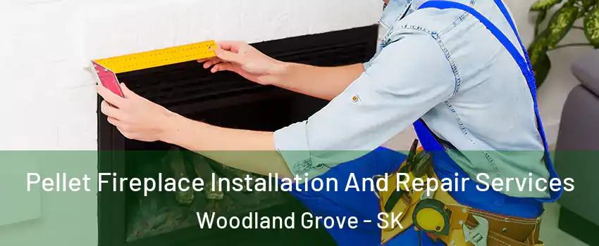  Pellet Fireplace Installation And Repair Services Woodland Grove - SK
