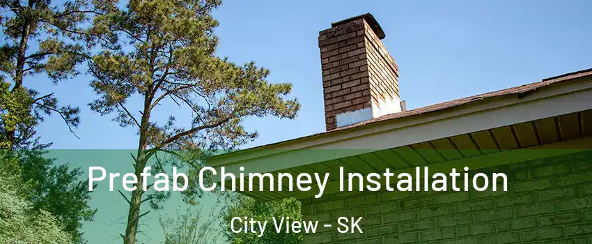  Prefab Chimney Installation City View - SK