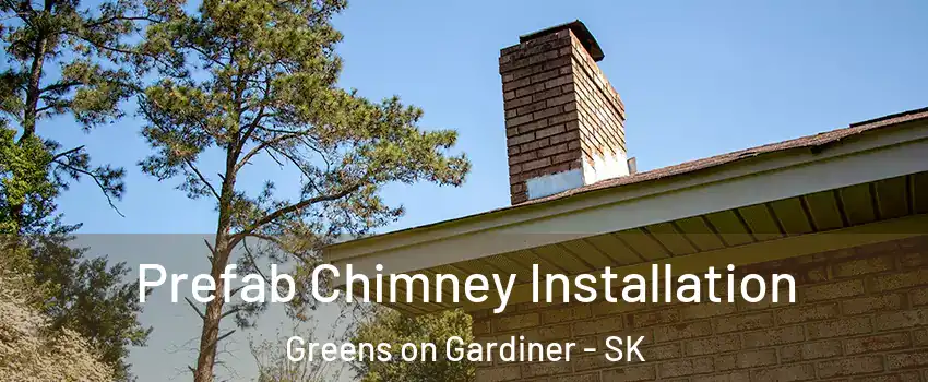  Prefab Chimney Installation Greens on Gardiner - SK