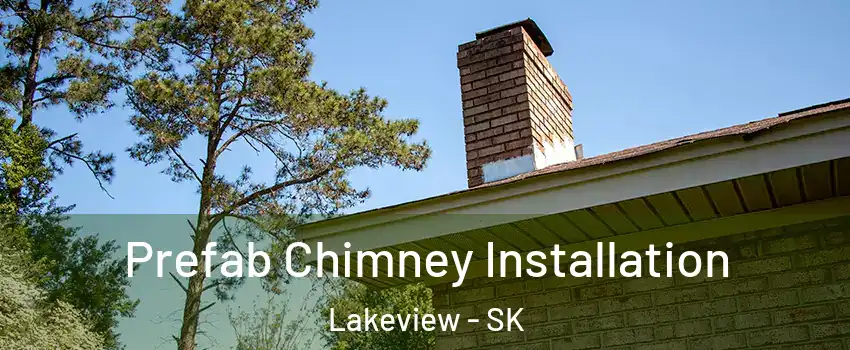  Prefab Chimney Installation Lakeview - SK
