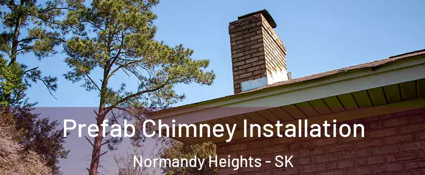  Prefab Chimney Installation Normandy Heights - SK
