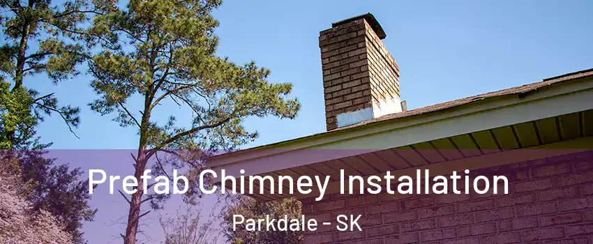  Prefab Chimney Installation Parkdale - SK