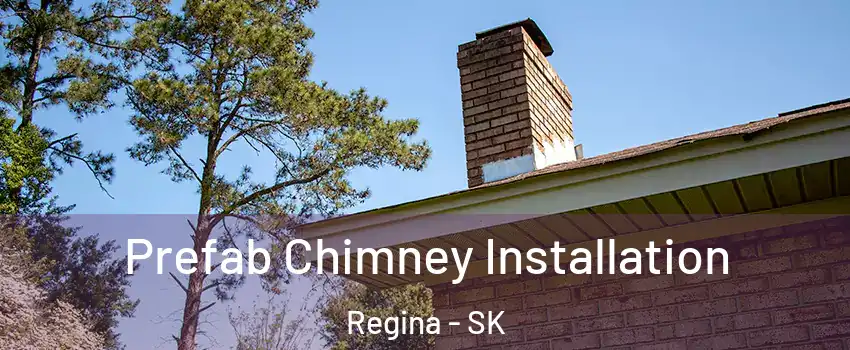  Prefab Chimney Installation Regina - SK