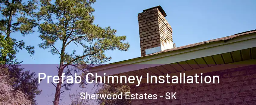  Prefab Chimney Installation Sherwood Estates - SK