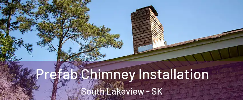  Prefab Chimney Installation South Lakeview - SK