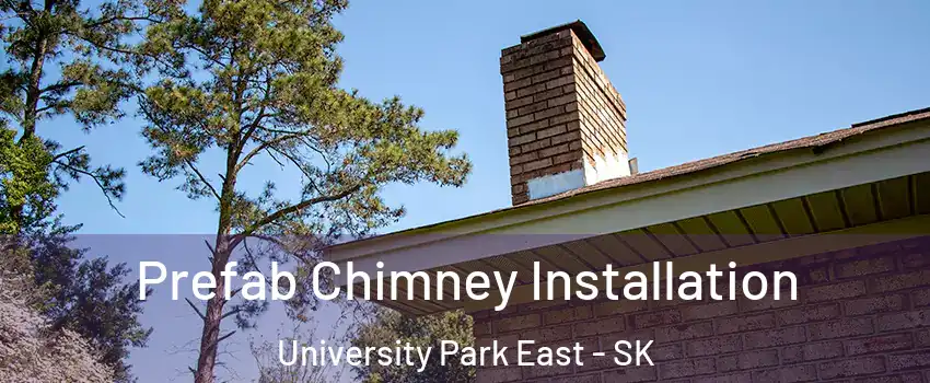  Prefab Chimney Installation University Park East - SK